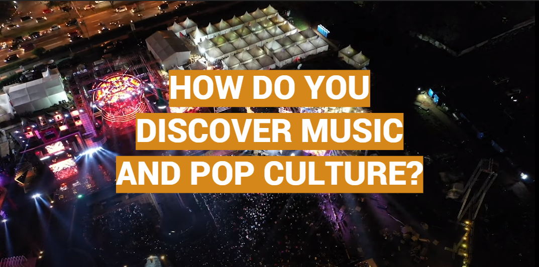 How Do You Discover Music and Pop Culture? Easy Methods
