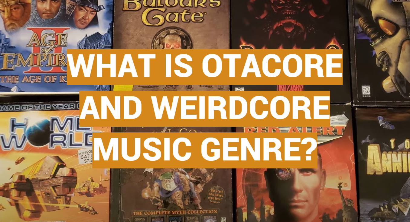 What is Otacore and Weirdcore Music Genre? - MusicProfy