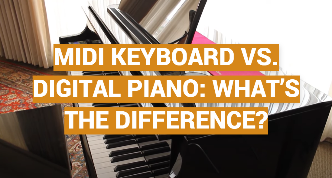 MIDI Keyboard vs. Digital Piano: What’s the Difference?