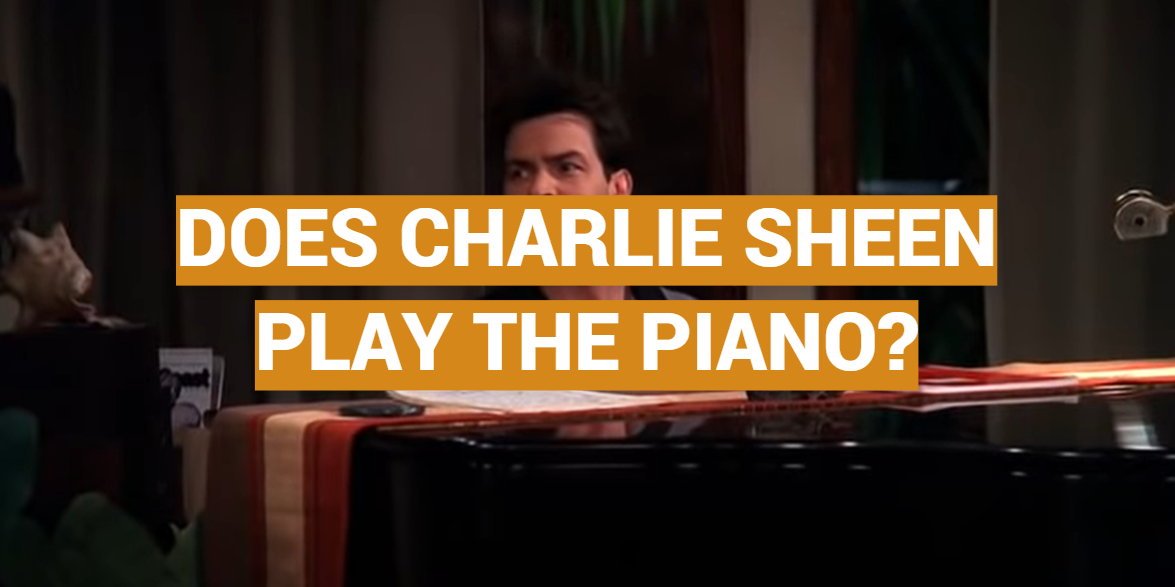 Does Charlie Sheen Play the Piano?