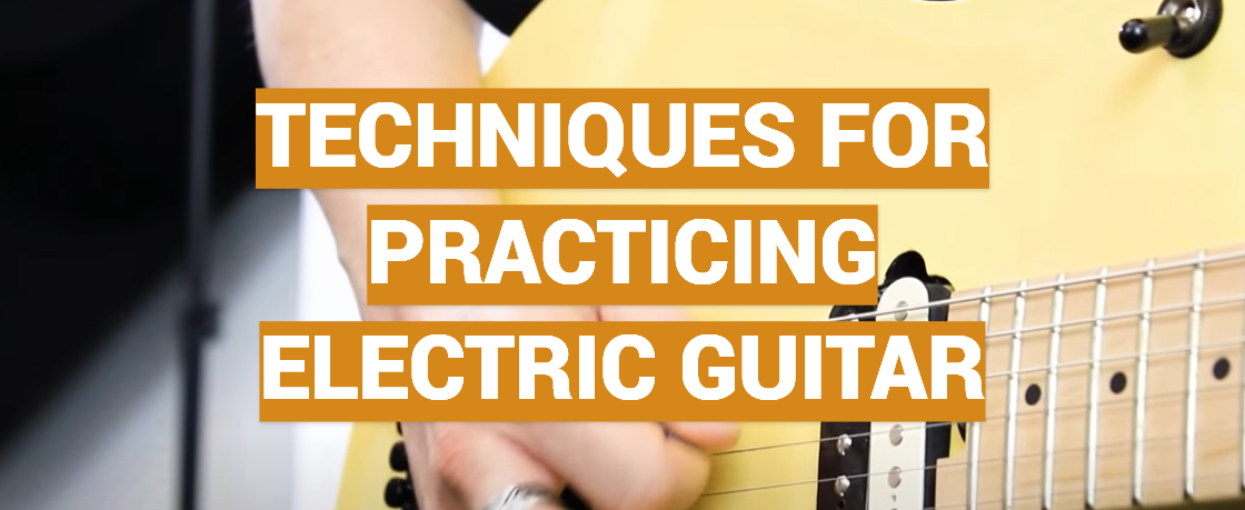 Techniques For Practicing Electric Guitar
