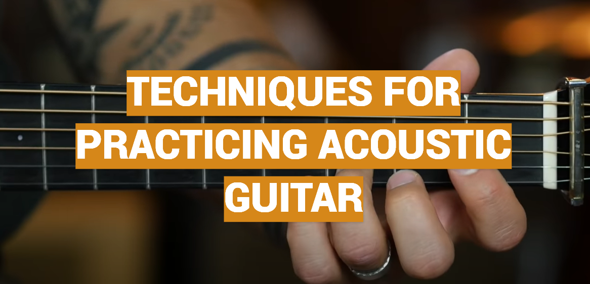 Techniques For Practicing Acoustic Guitar