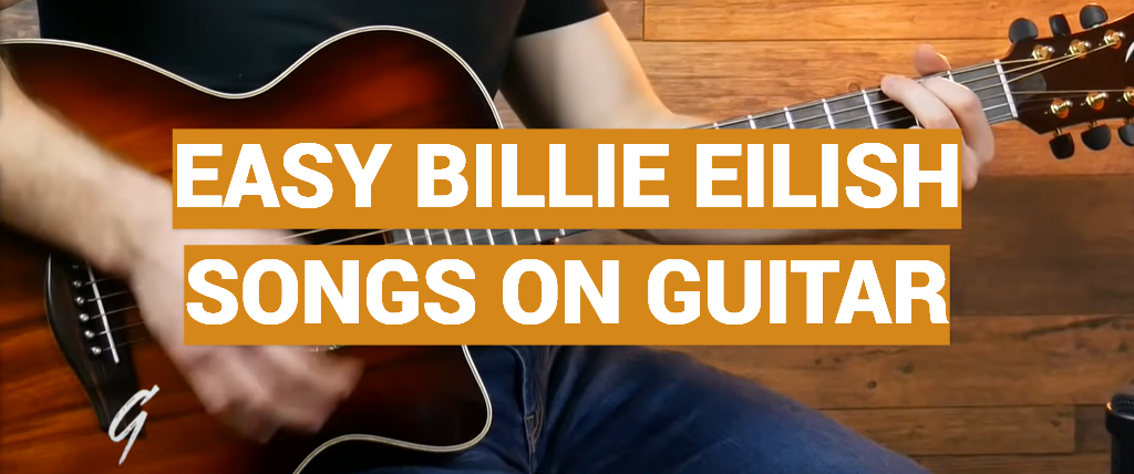 Easy Billie Eilish Songs on Guitar