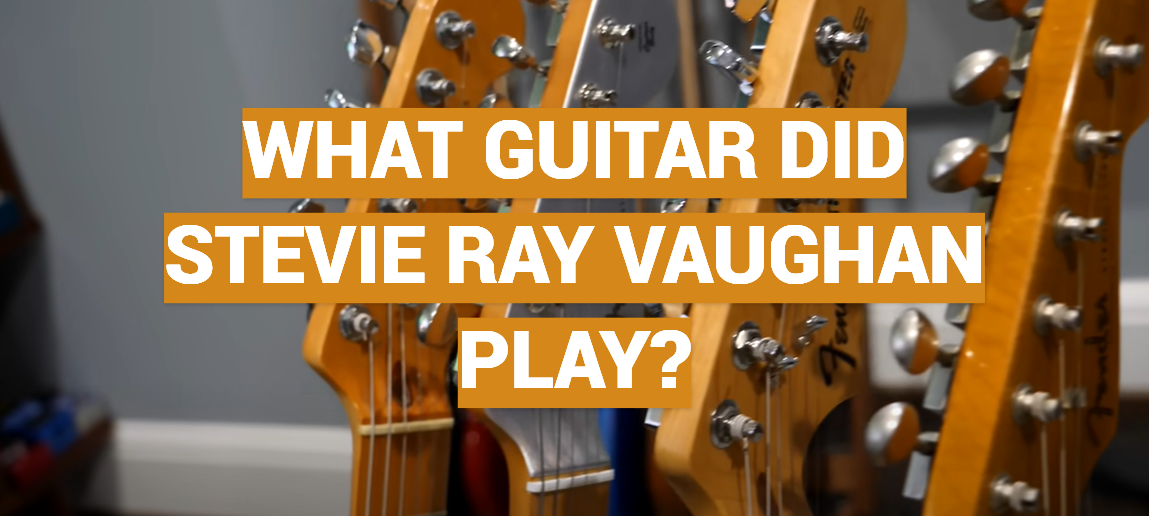 What Guitar Did Stevie Ray Vaughan Play?