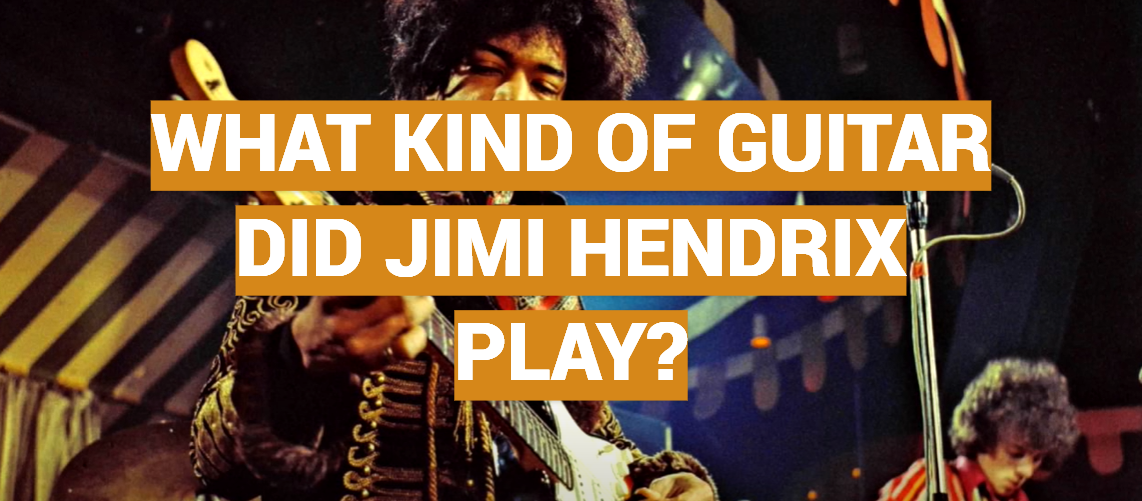What Kind of Guitar Did Jimi Hendrix Play?