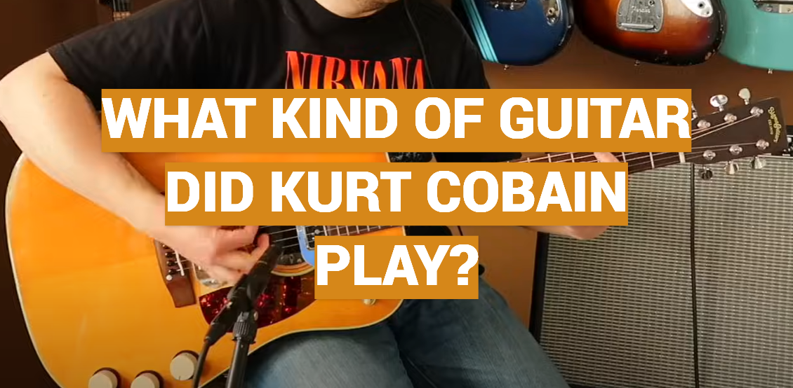 What Kind of Guitar Did Kurt Cobain Play?