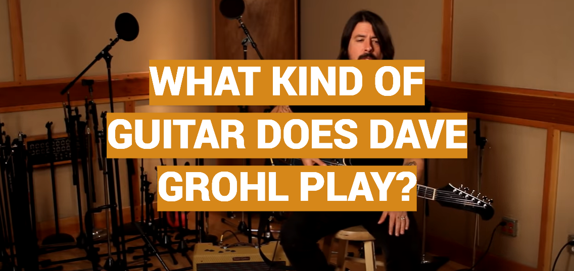 What Kind of Guitar Does Dave Grohl Play?