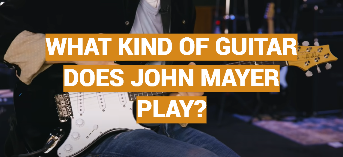 What Kind of Guitar Does John Mayer Play?