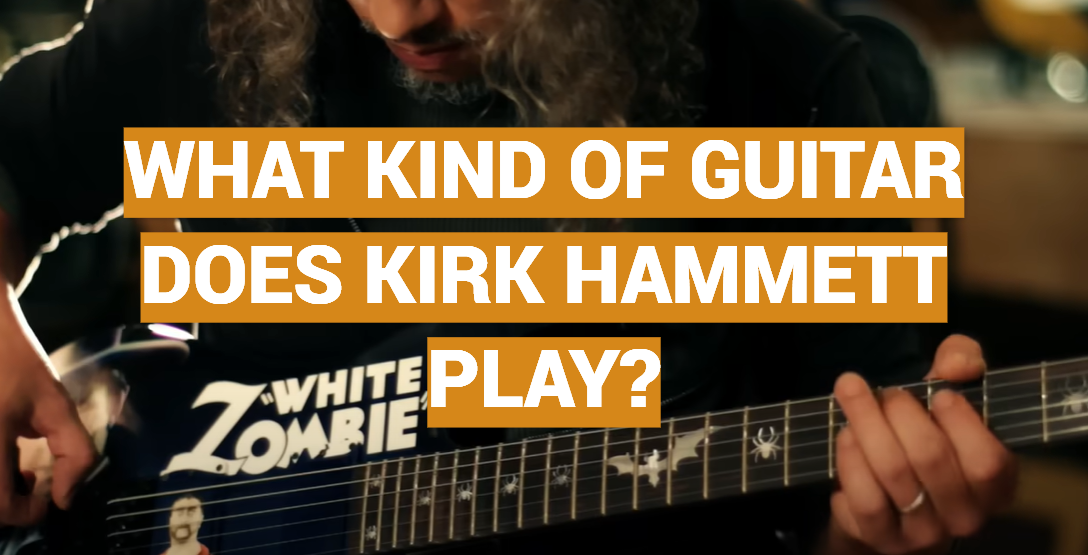 What Kind of Guitar Does Kirk Hammett Play?