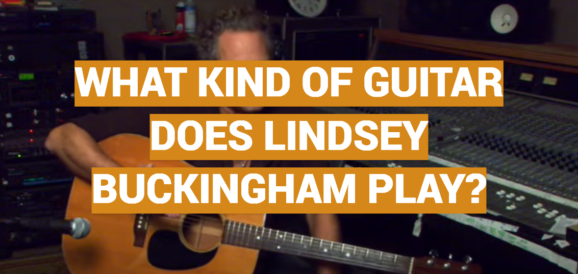 What Kind of Guitar Does Lindsey Buckingham Play?