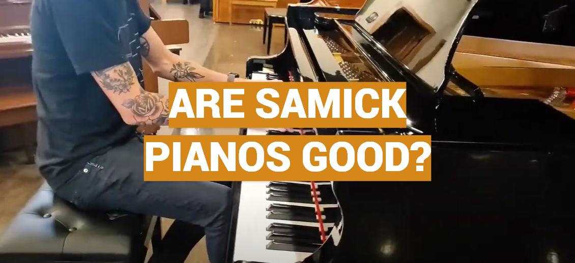 Are Samick Pianos Good?