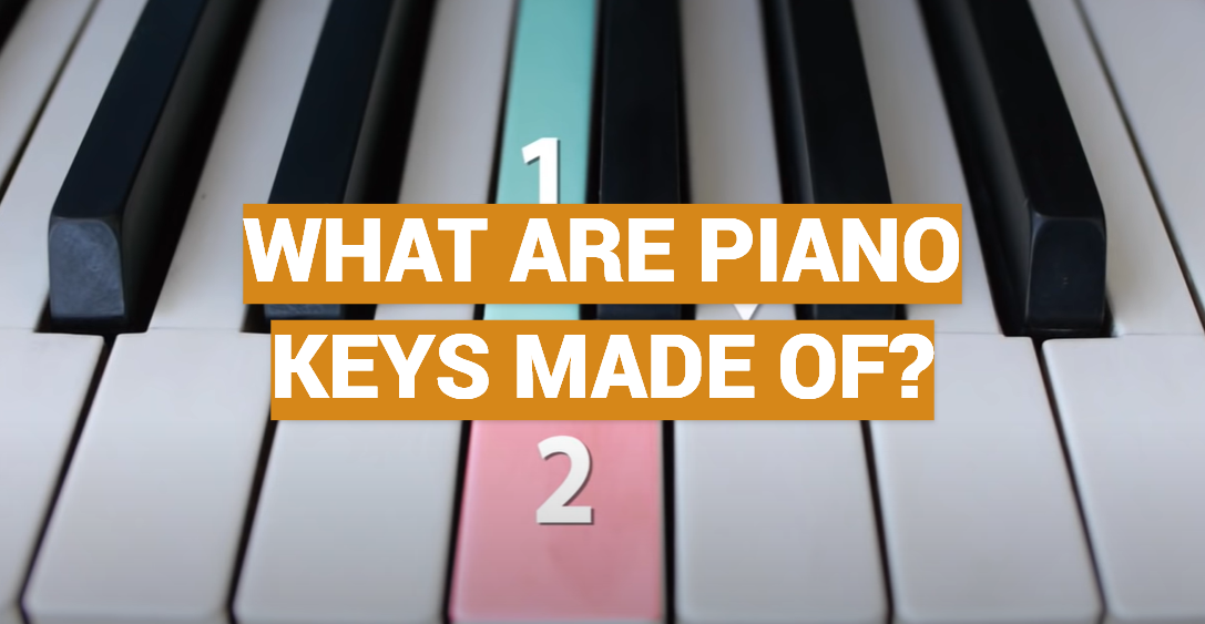 What Are Piano Keys Made Of?