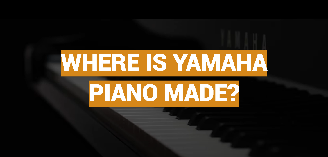 Where Is Yamaha Piano Made?