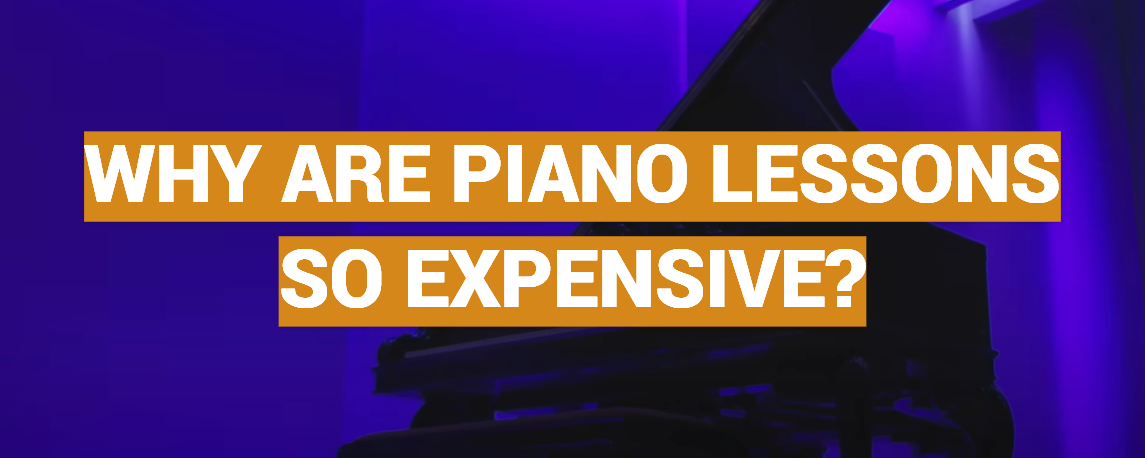 Why Are Piano Lessons So Expensive?