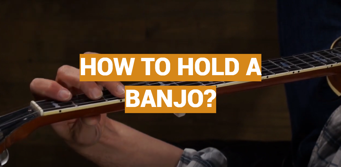How to Hold a Banjo?